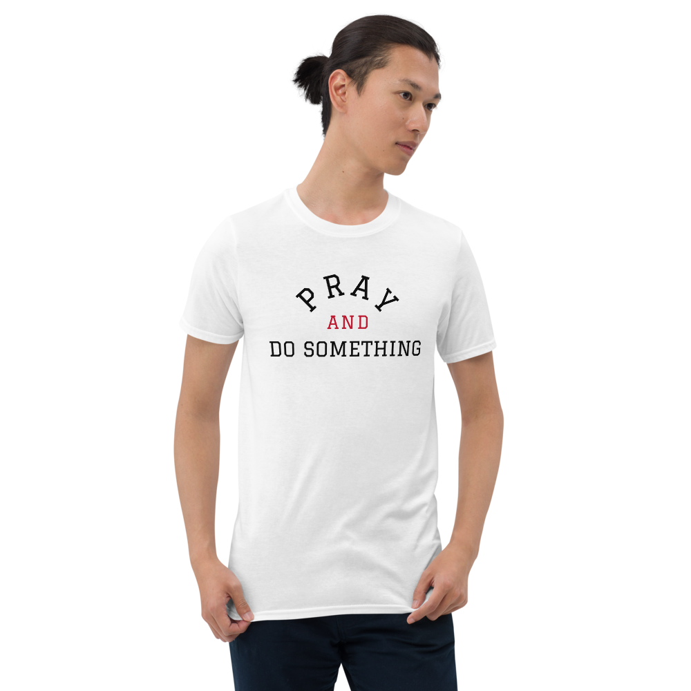 Pray And Do Something Unisex Tee