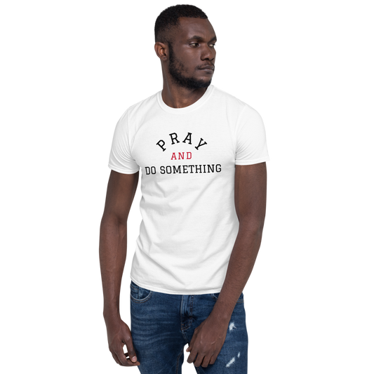 Pray And Do Something Unisex Tee