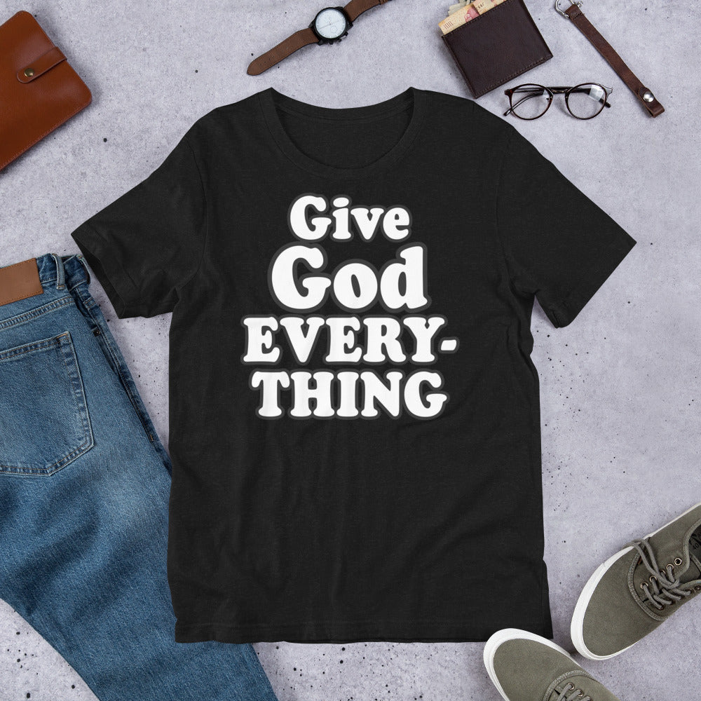 Give God Everything Unisex Tee (Multiple Color Options)